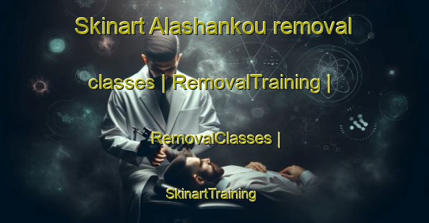 Skinart Alashankou removal classes | RemovalTraining | RemovalClasses | SkinartTraining-China